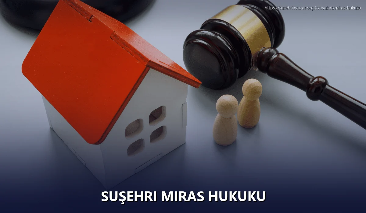 Suşehri Miras Hukuku